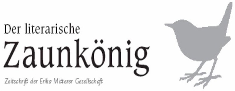 Der literarische Zaunkönig - Zeitschrift der Erika Mitterer Gesellschaft (bitte klicken)